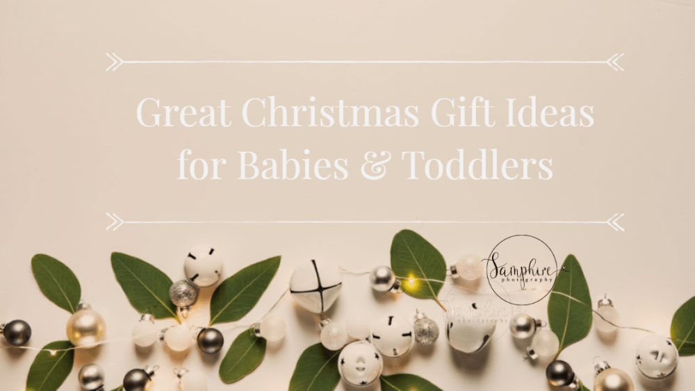 Great Christmas Gift Ideas for Babies & Toddlers 2019